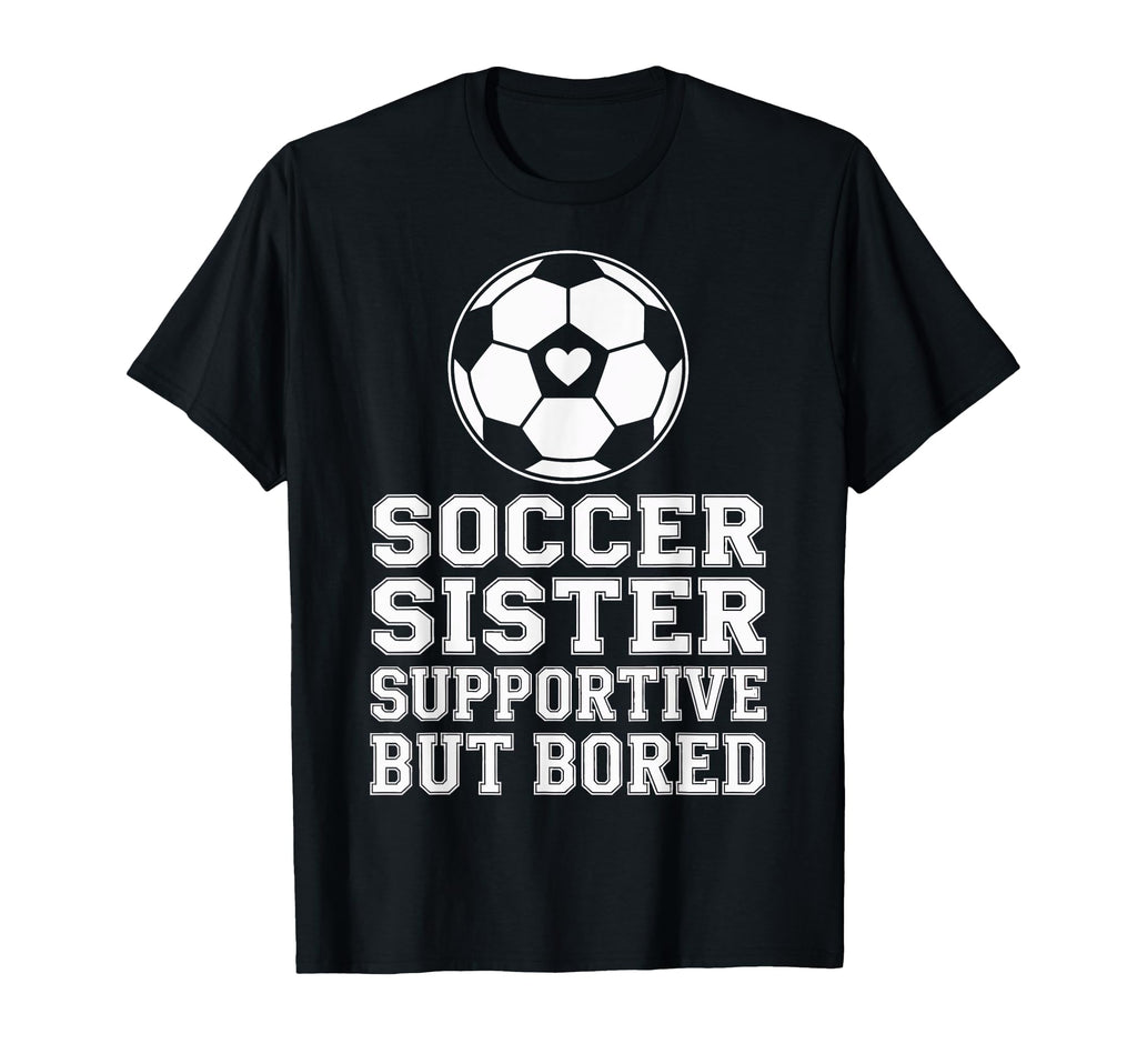 Funny Soccer Sister Supportive Sibling T-Shirt - Minimalist Print Unisex