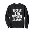 Soccer Is My Favorite Season Soccer Sweatshirt - Unique Graphic Unisex