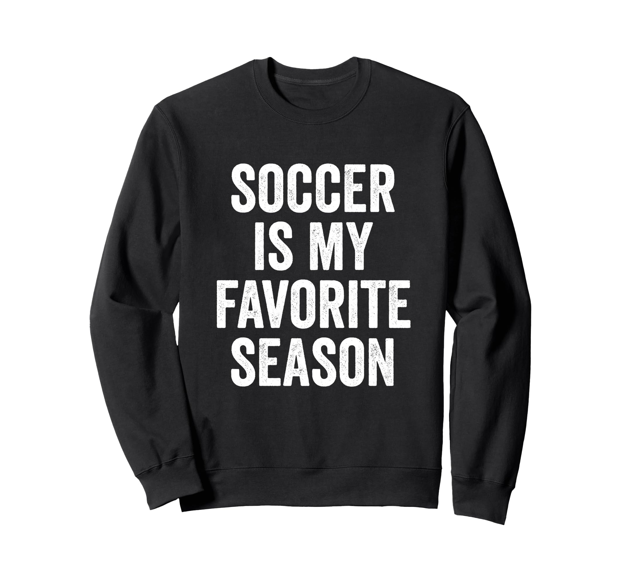 Soccer Is My Favorite Season Soccer Sweatshirt - Unique Graphic Unisex
