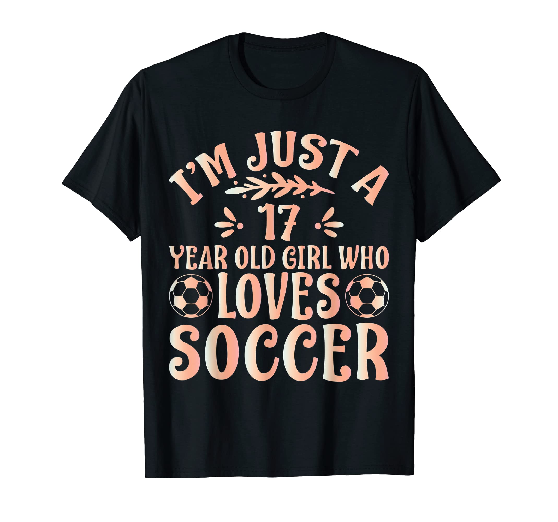 Soccer Lover Im Just 17 Year Old Who T-Shirt - Casual Everyday Wear Unisex
