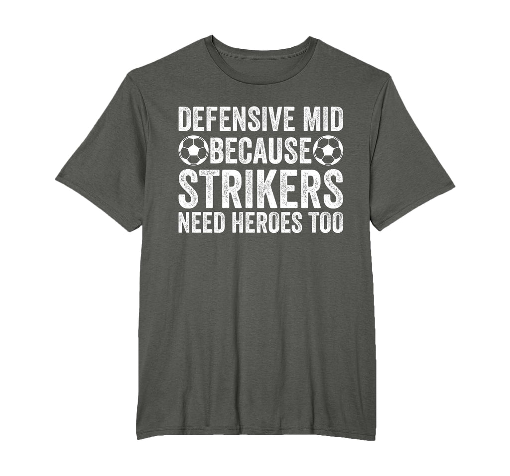 Defensive Mid Because Strikers Need T-Shirt - Novelty Apparel for Adults