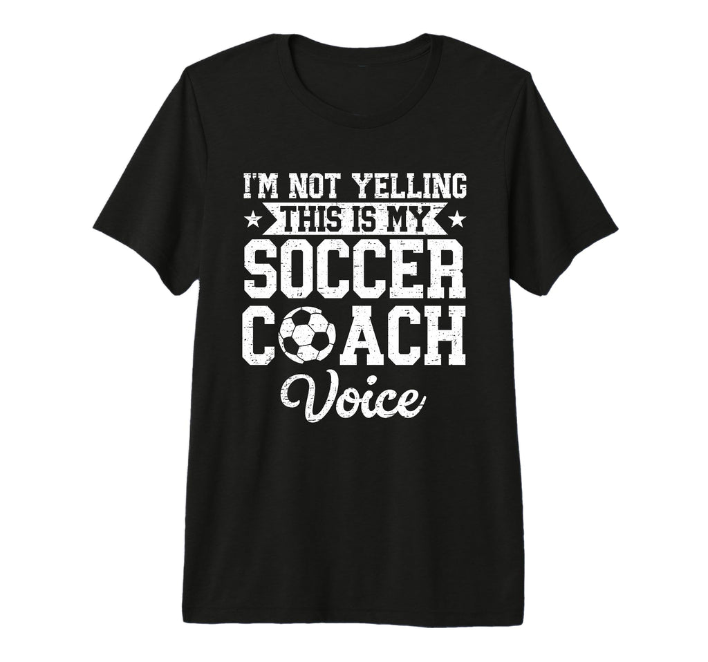 Im Not Yelling This Is My Soccer Coach T-Shirt - Streetwear Style Unisex