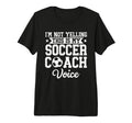 Im Not Yelling This Is My Soccer Coach T-Shirt - Streetwear Style Unisex