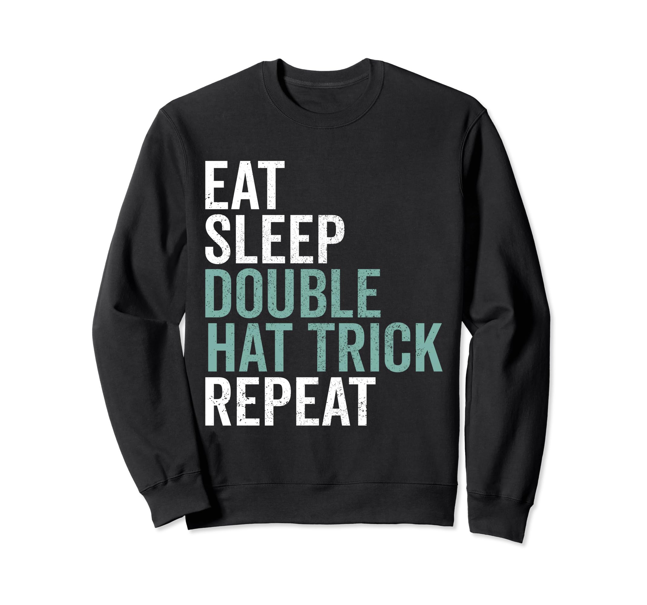 Eat Sleep Double Hat Trick Repeat Sweatshirt - Unique Graphic Unisex