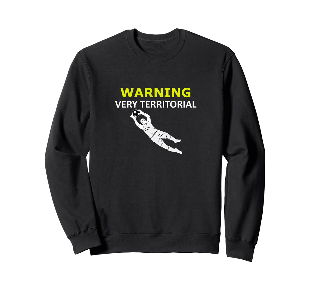 Funny Goalie Soccer Warning Very Sweatshirt - Unique Graphic Men Women