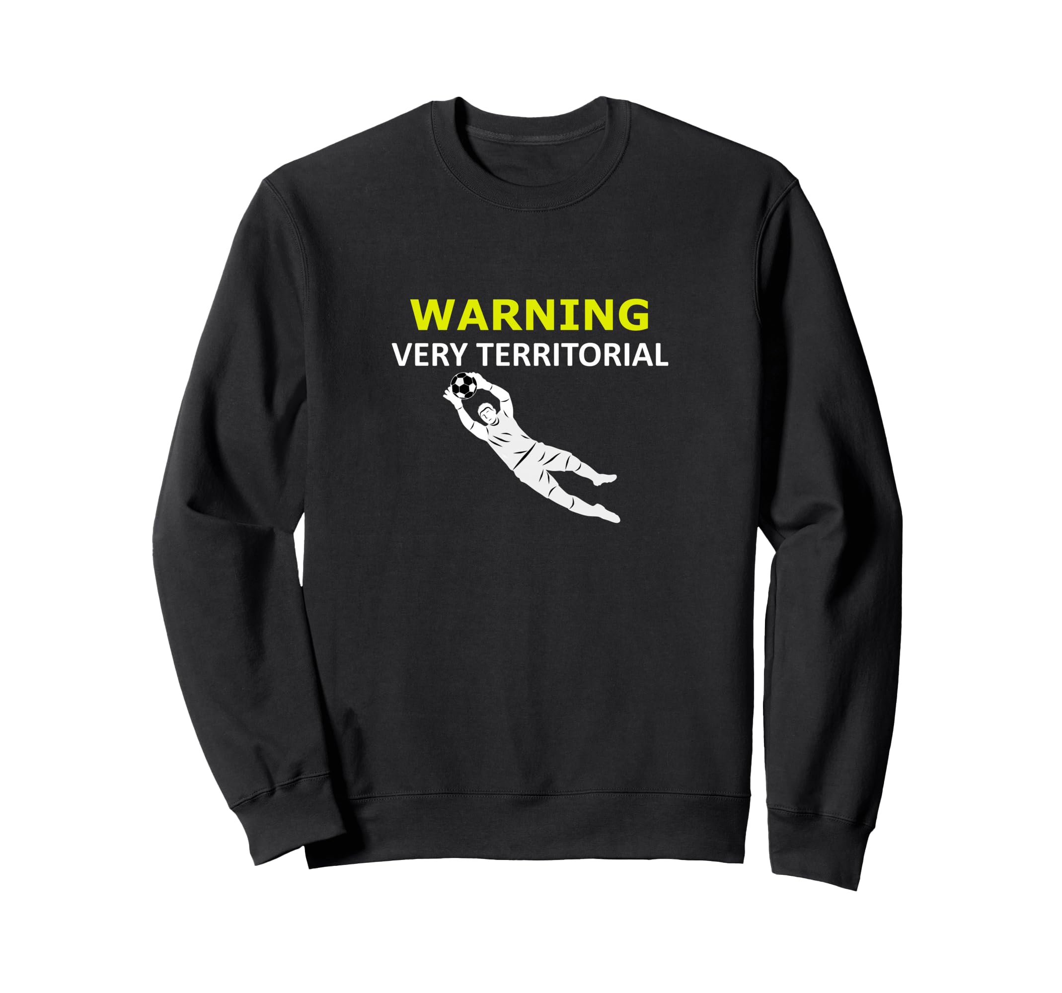 Funny Goalie Soccer Warning Very Sweatshirt - Unique Graphic Men Women