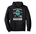 Save Earth Soccer Funny Earth Day Hoodie - Fun Novelty Design Unisex