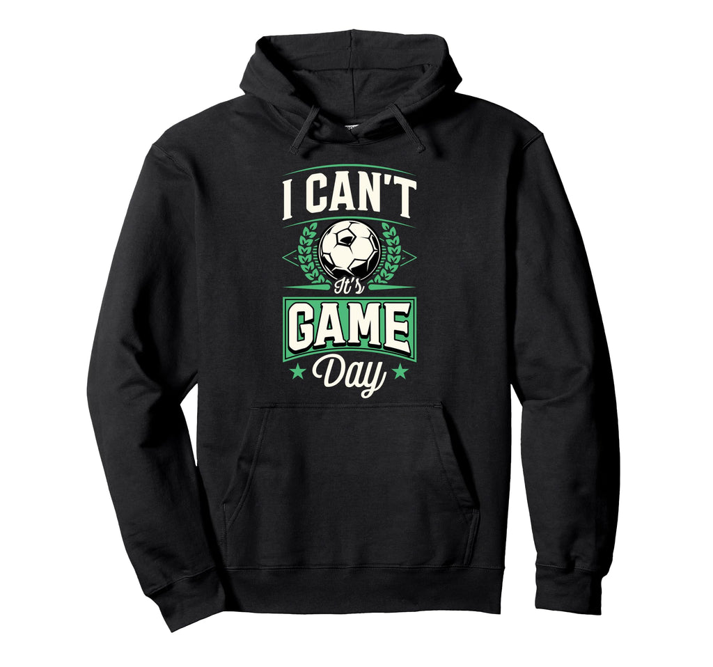 I Cant Its Game Day Soccer Hoodie - Novelty Apparel for Adults