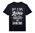 Just Who Loves Soccer And Dancing T-Shirt - Fun Novelty Design Men Women
