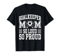 Soccer Goalkeeper Mom So Loud Mom T-Shirt - Trendy Graphic for Adults