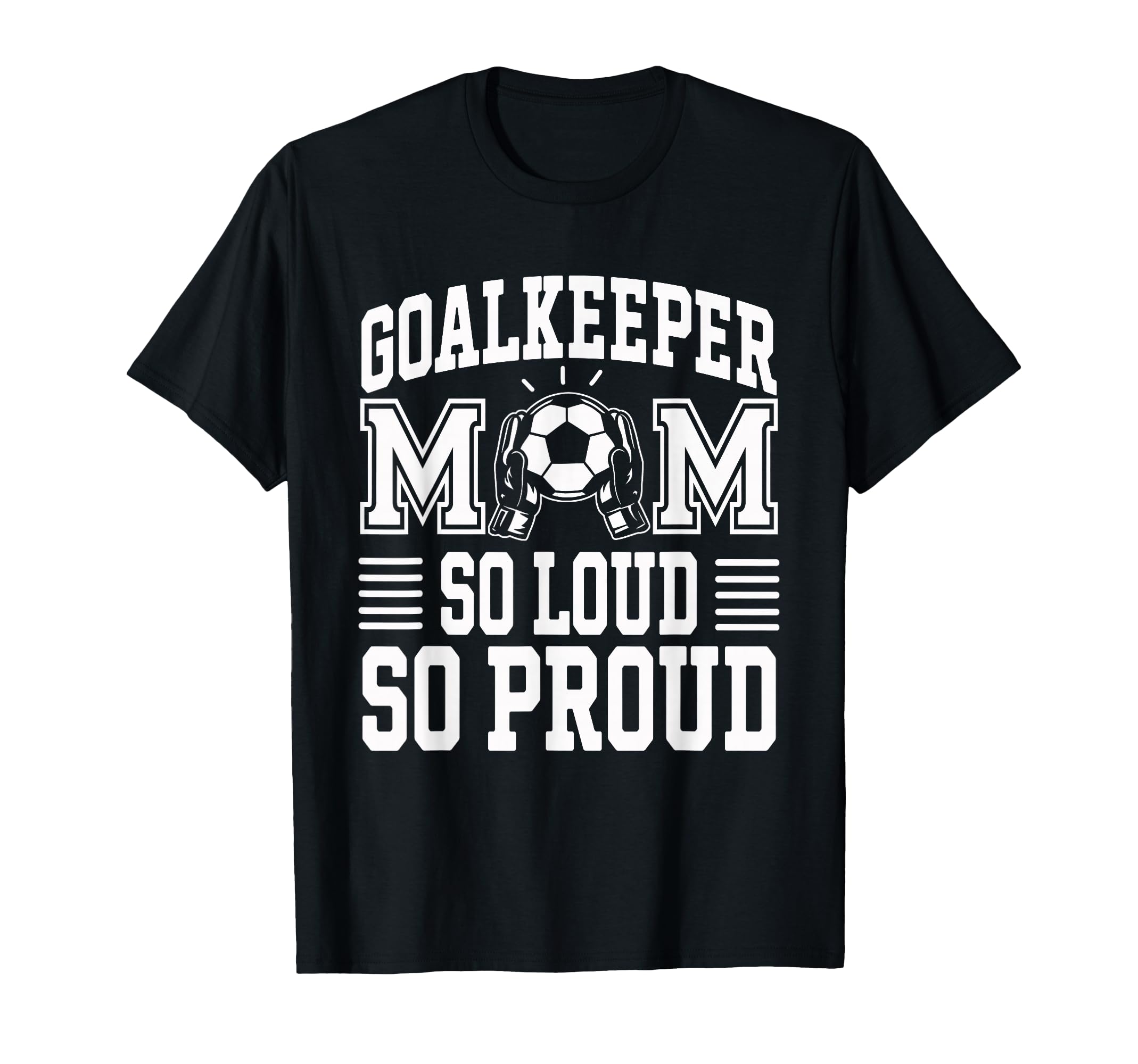 Soccer Goalkeeper Mom So Loud Mom T-Shirt - Trendy Graphic for Adults