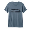 Apparently I Like Soccer Soccer Season T-Shirt - Unique Graphic for Adults