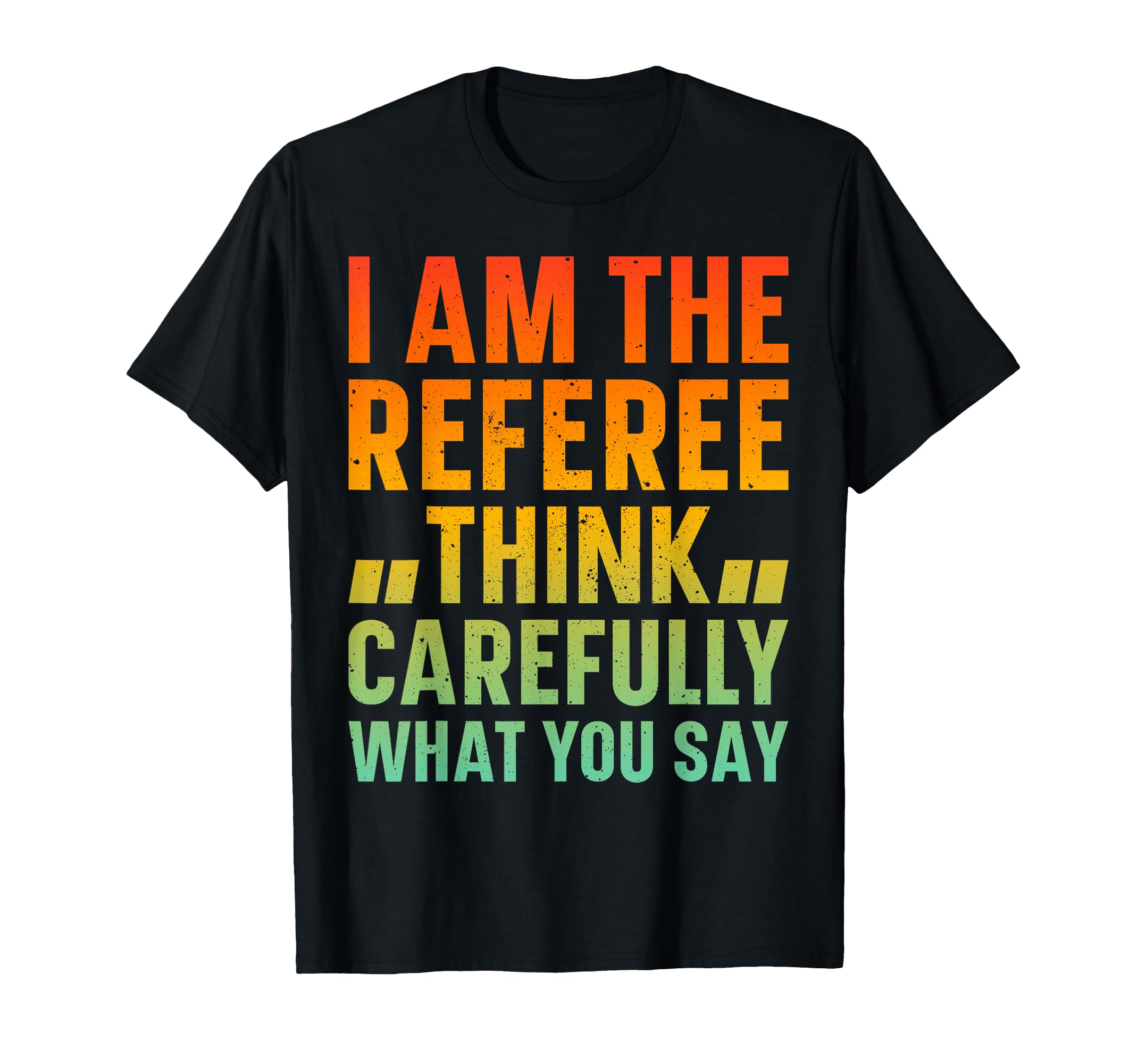 I Am Referee Soccer Funny Soccer Referee T-Shirt - Trendy Graphic Unisex