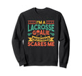 Lacrosse Goalkeeper Nothing Scares Me Sweatshirt - Novelty Apparel Unisex