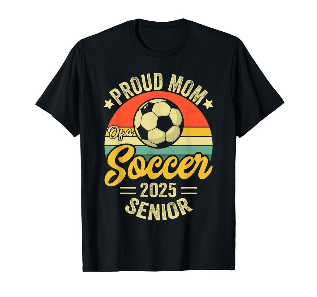 Proud Mom Soccer Senior Class 2025 T-Shirt - Casual Everyday Wear Men Women