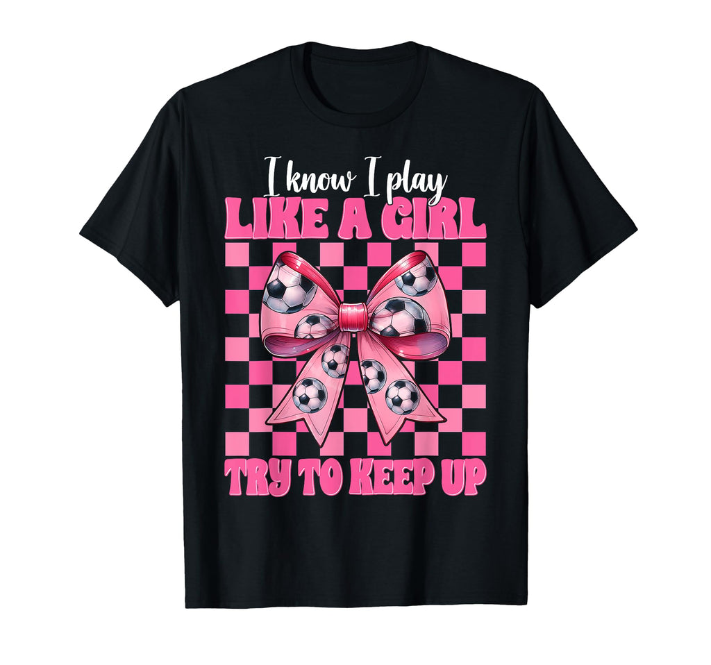 I Know I Play Like Soccer Coquette T-Shirt - Fun Novelty Design Men Women