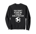 You Dont Scare Me I Coach Soccer Sweatshirt - Aesthetic Graphic Unisex