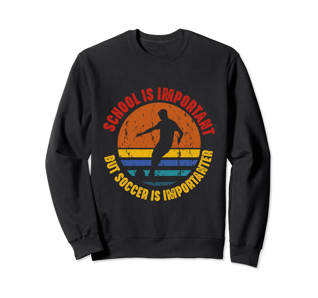 School Is Important But Soccer Sweatshirt - Fun Novelty Design Men Women