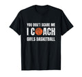 You Dont Scare Me I Coach Basketball Sports T-Shirt - Graphic Print Unisex
