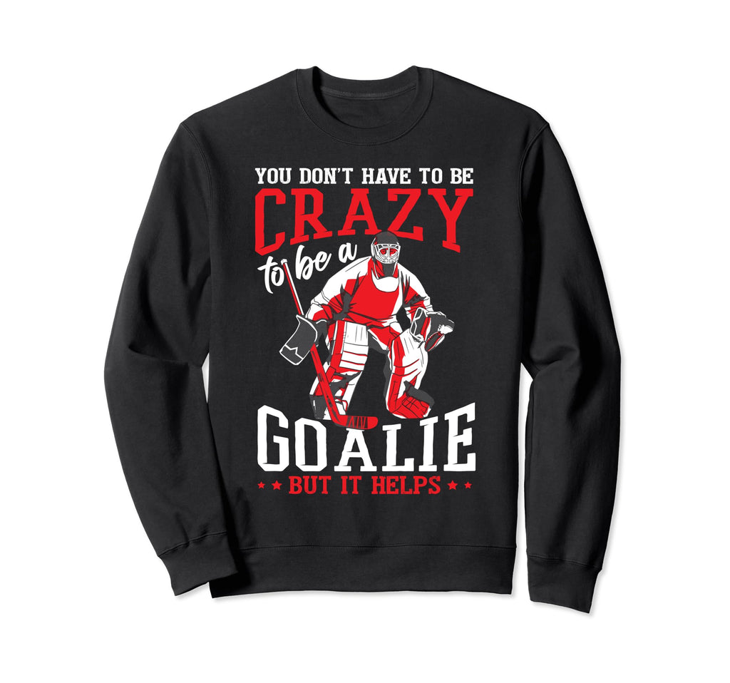 Sarcastic Goalie Goalkeeper Ice Sweatshirt - Fun Novelty Design Men Women