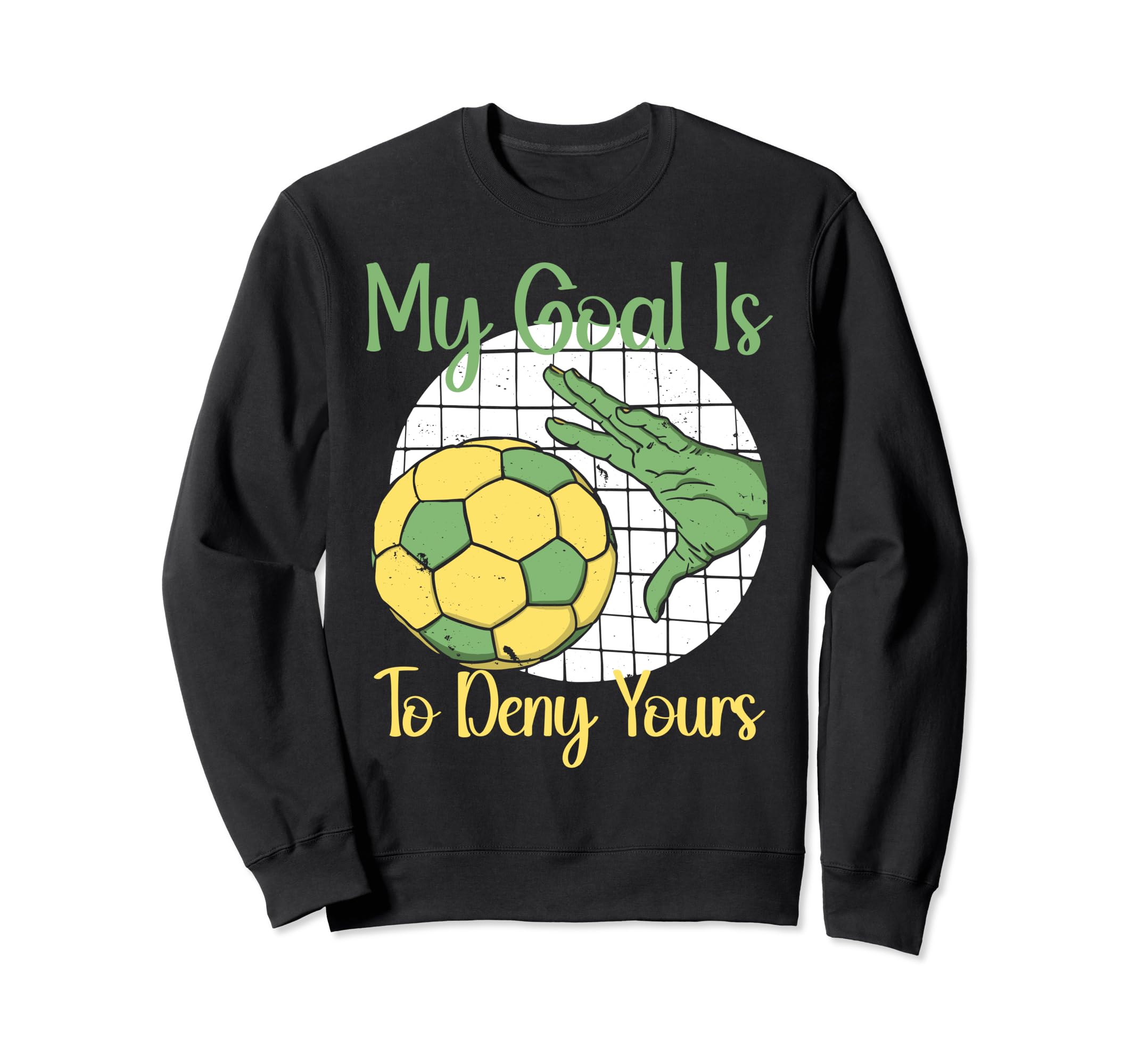 My Goal Is To Deny Yours Soccer Sweatshirt - Fun Novelty Design Men Women
