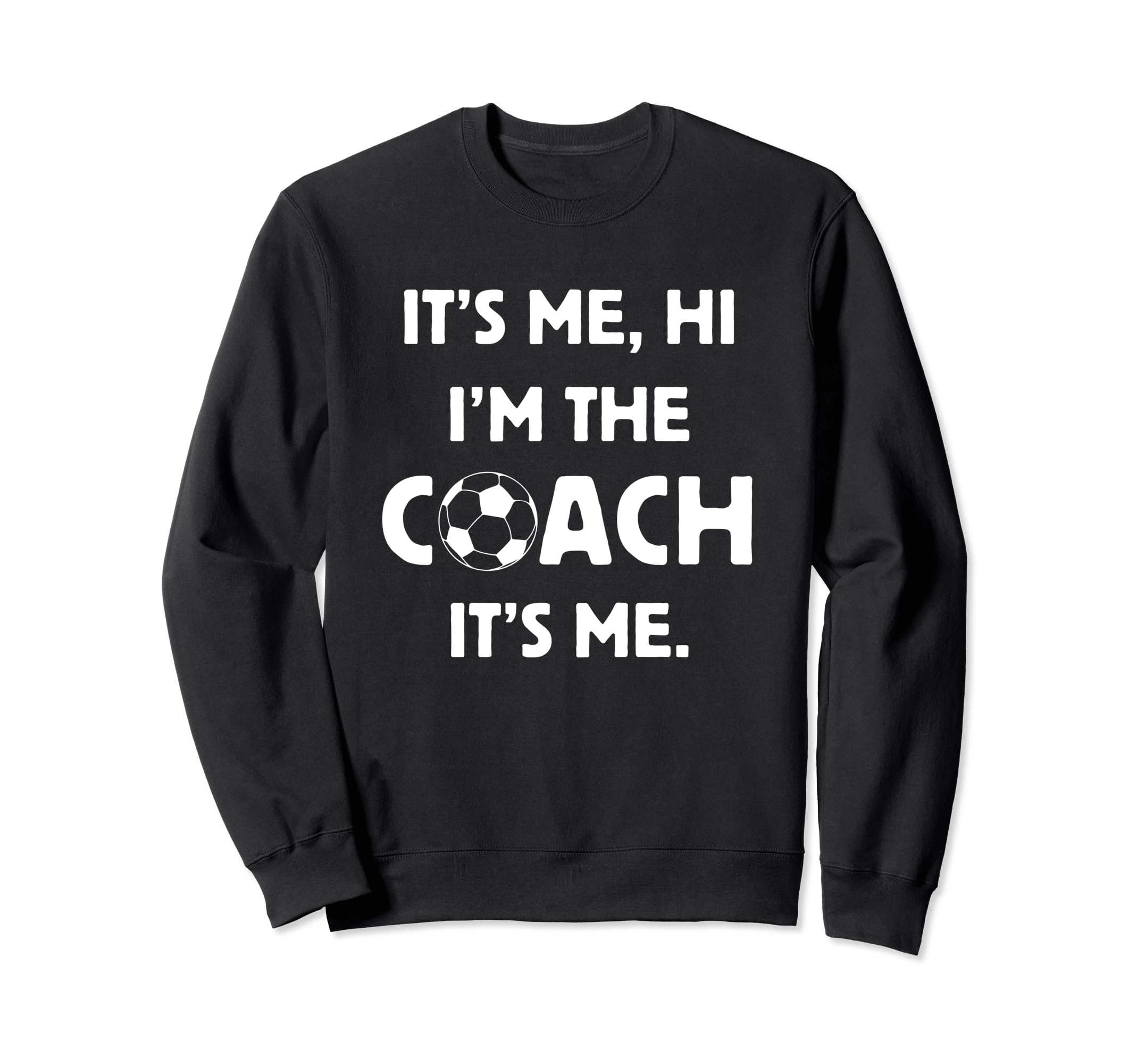 Soccer Coach Hi Its Me Im Coach Sweatshirt - Fun Novelty Design for Adults