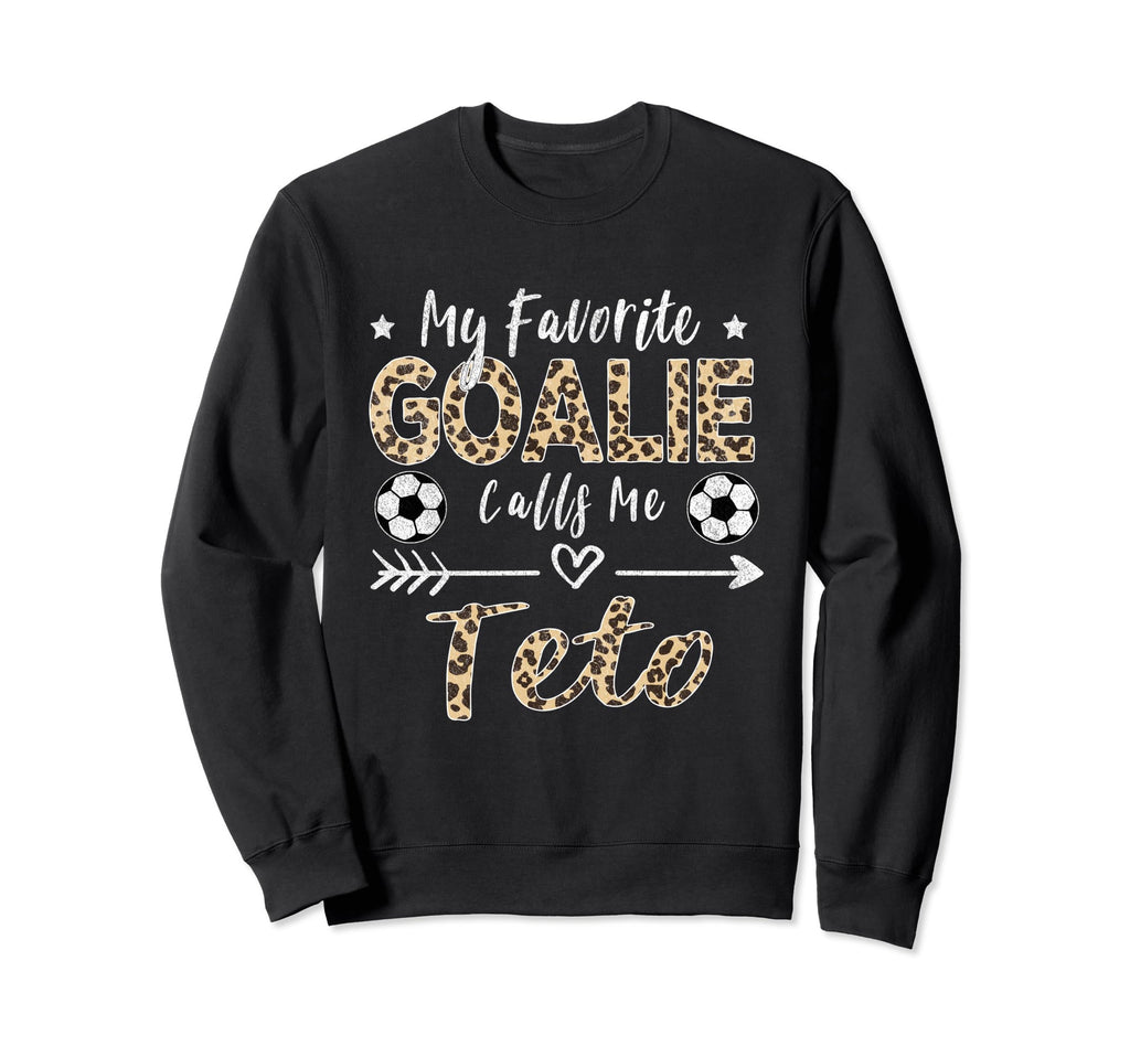 My Favorite Goalie Calls Me Teto Sweatshirt - Graphic Print Unisex