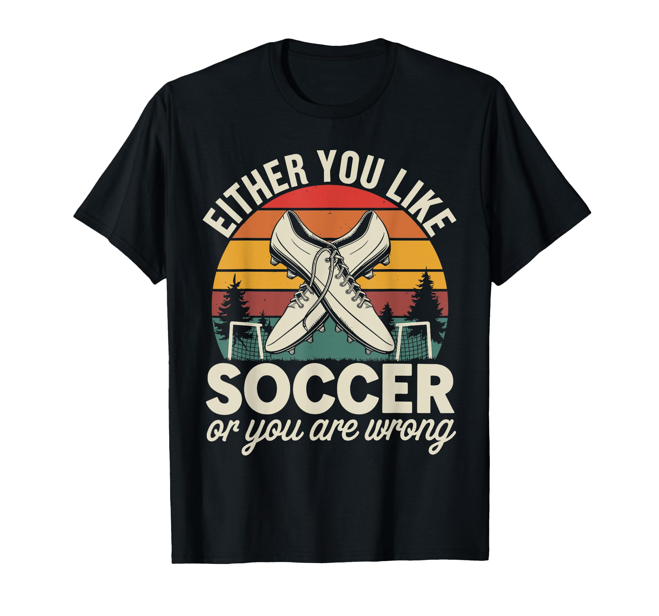Either You Like Soccer Or You Are T-Shirt - Novelty Apparel for Adults