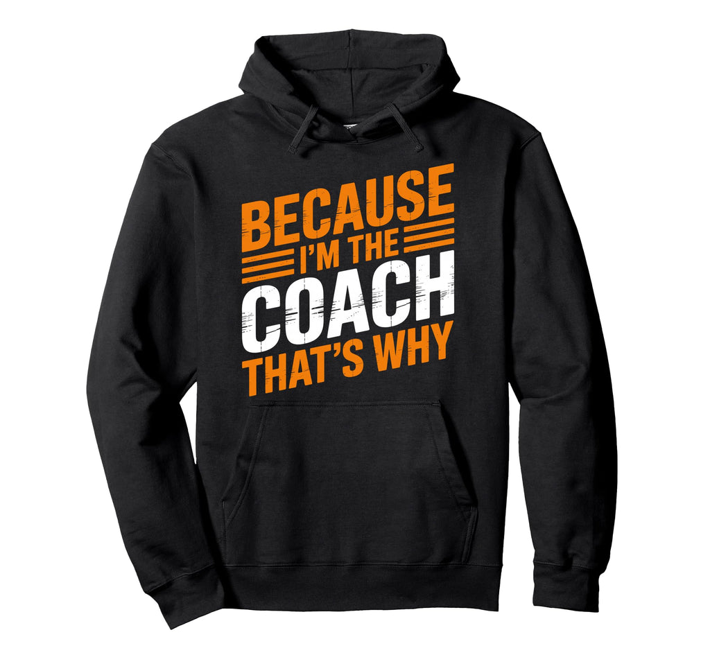 Because Im Coach Thats Why Funny Coaching Hoodie - Graphic Print Men Women