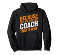 Because Im Coach Thats Why Funny Coaching Hoodie - Graphic Print Men Women