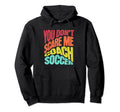 You Dont Scare Me I Coach Soccer Funny Hoodie - Aesthetic Graphic Unisex
