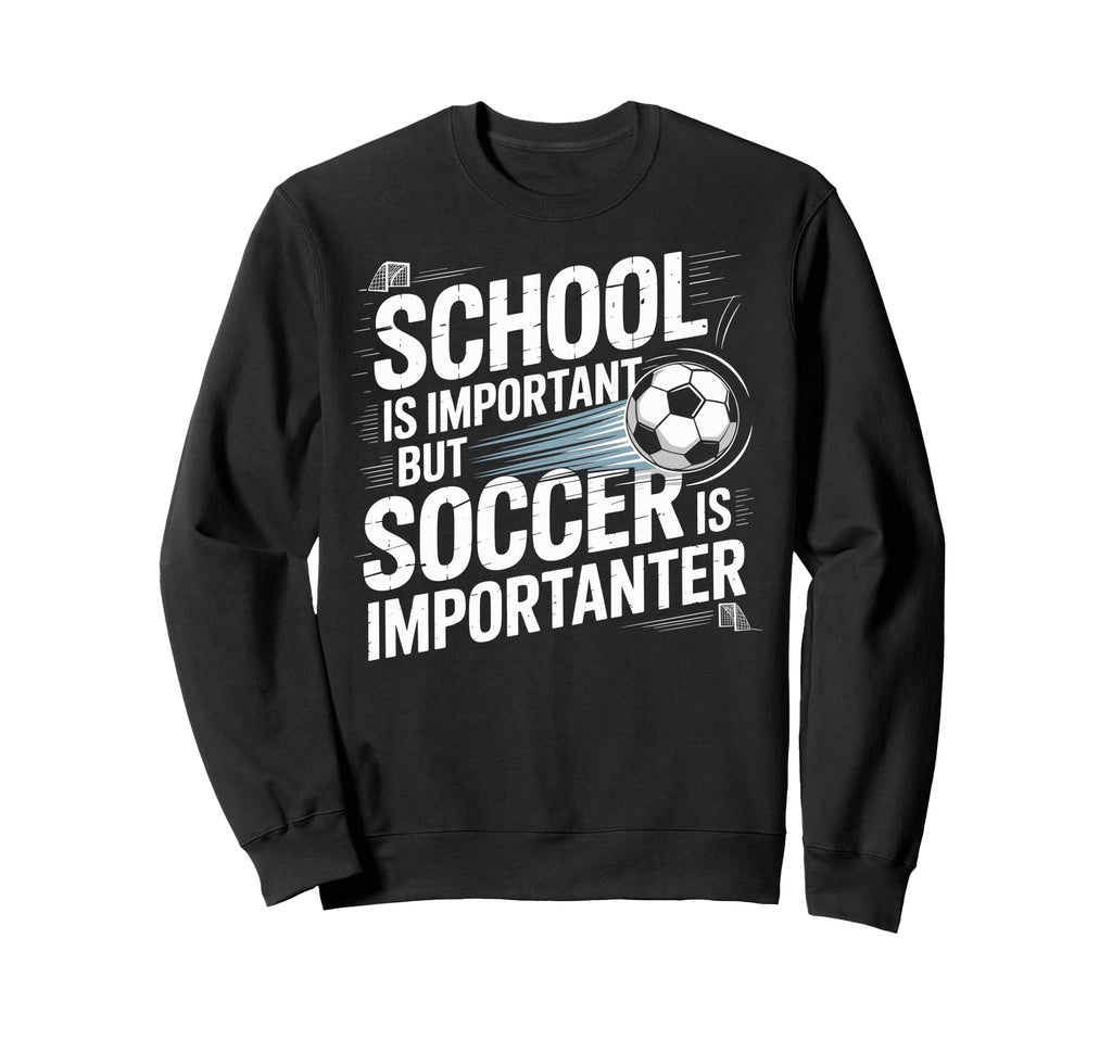 School Is Important But Soccer Is Sweatshirt - Streetwear Style Men Women