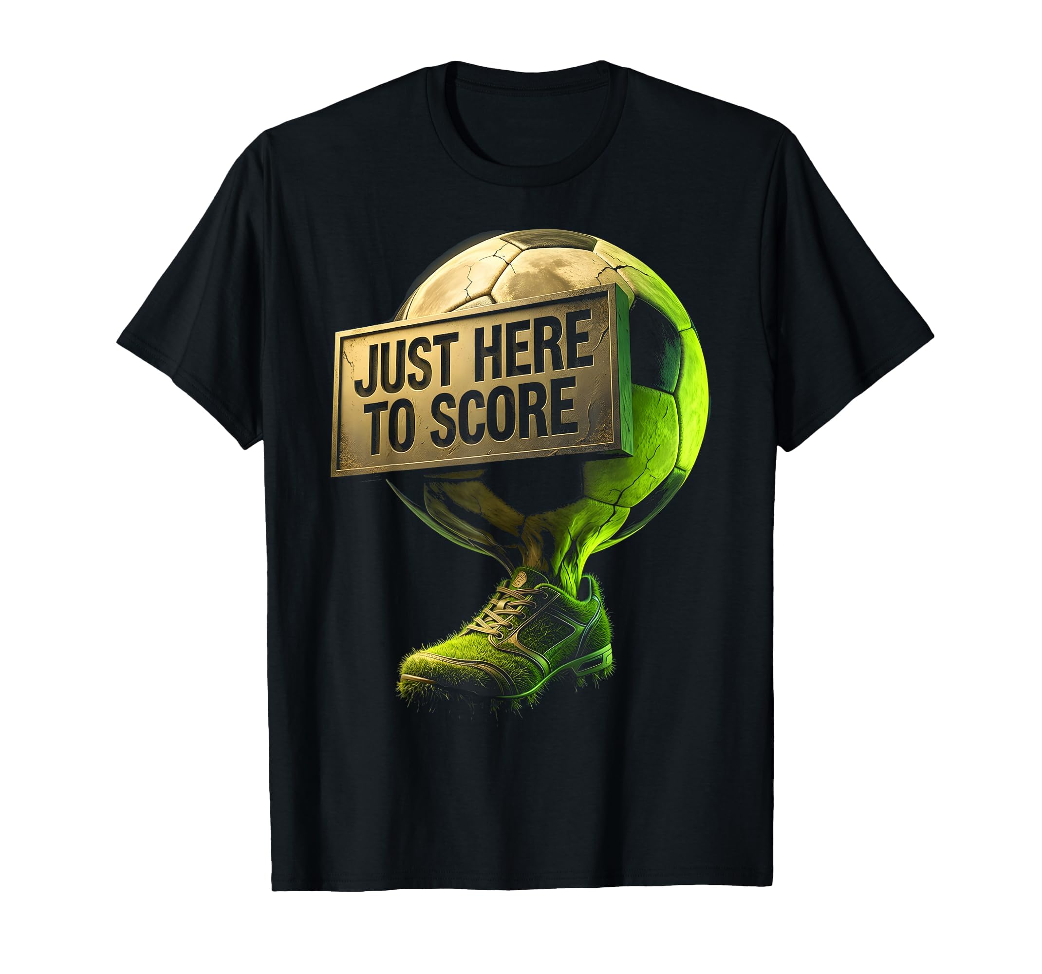 Just Here To Score Soccer T-Shirt - Graphic Print Unisex