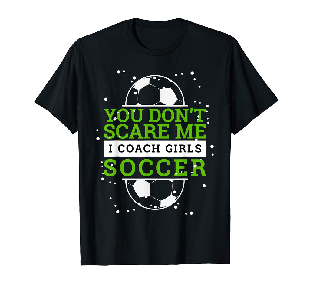 Soccer Coach I You Dont Scare Me T-Shirt - Aesthetic Graphic for Adults