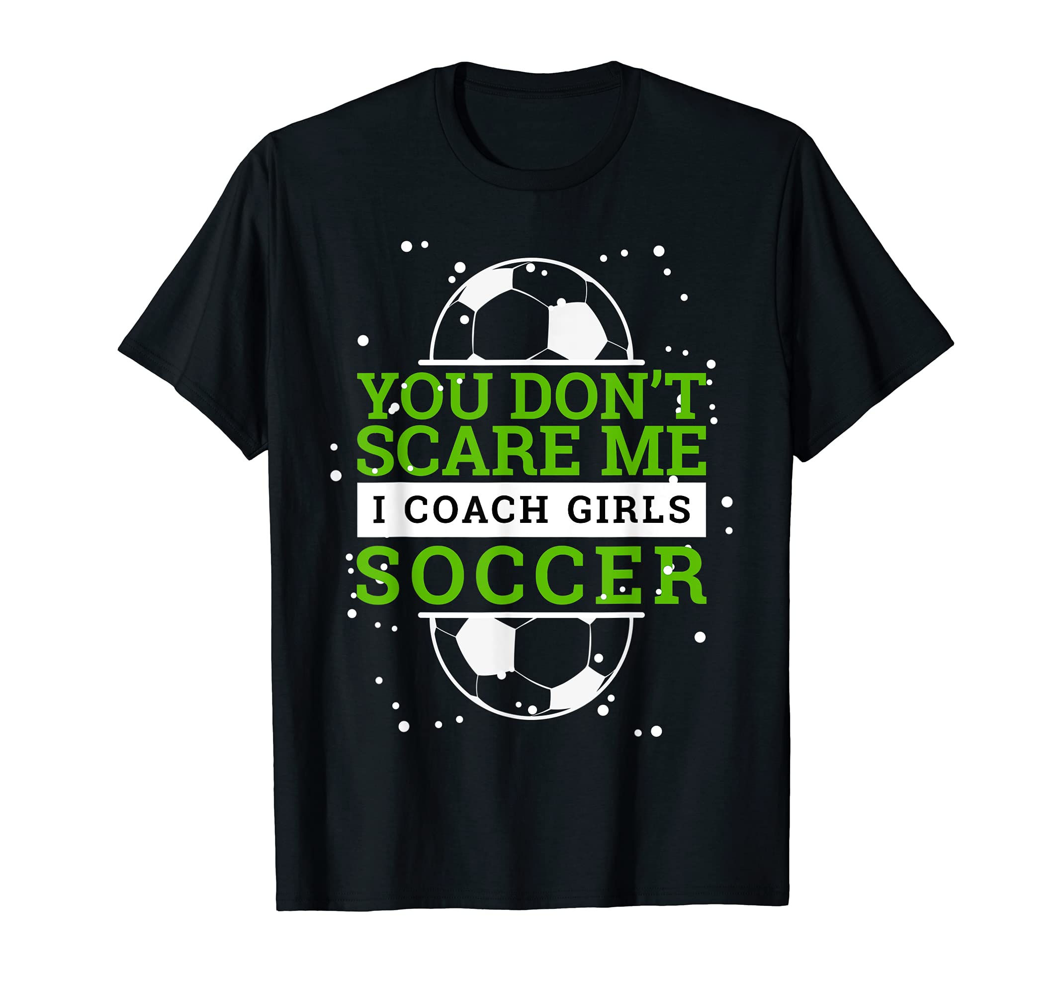 Soccer Coach I You Dont Scare Me T-Shirt - Aesthetic Graphic for Adults