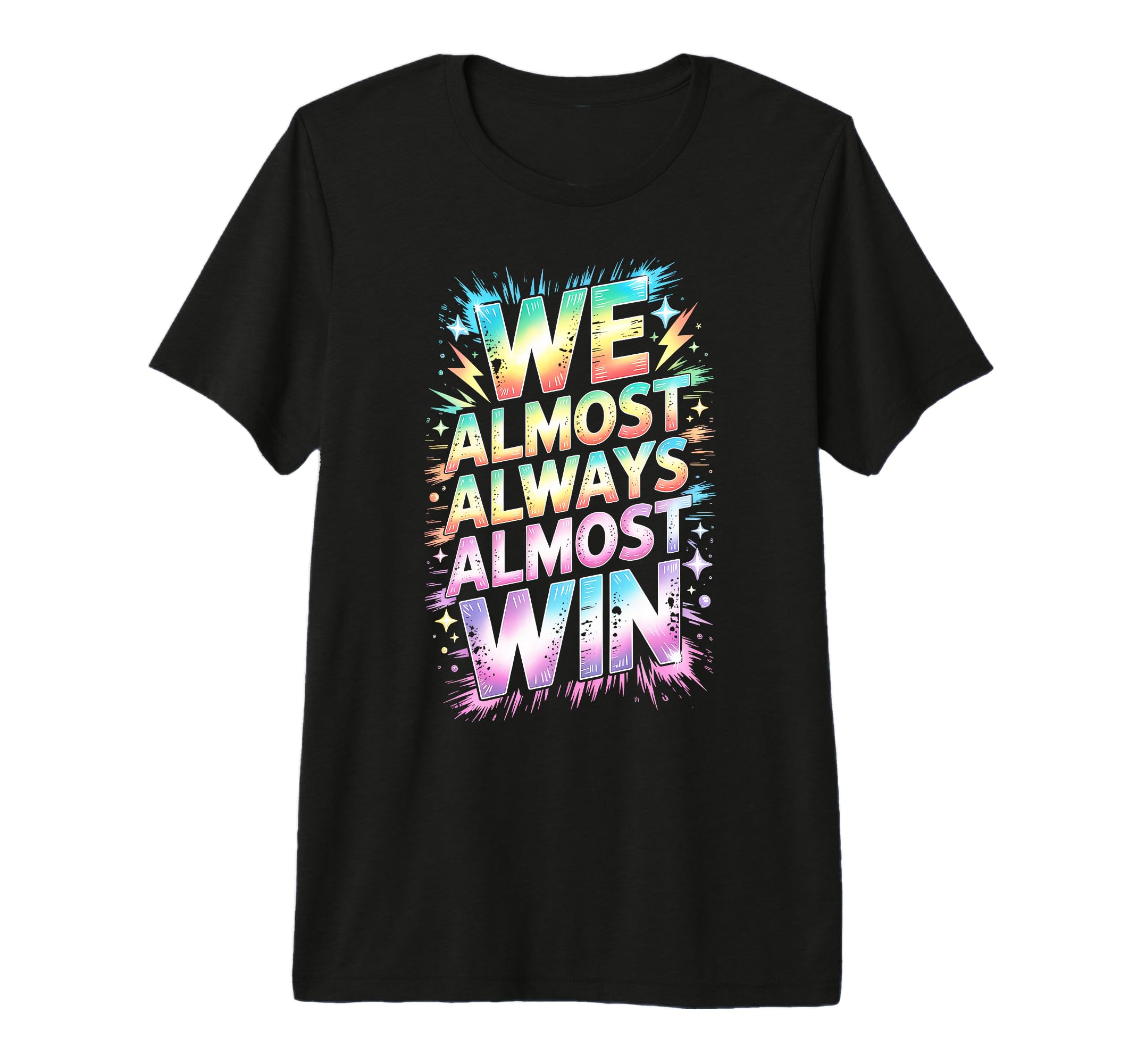 Lets Go We Almost Always Almost Win T-Shirt - Casual Everyday Wear Unisex