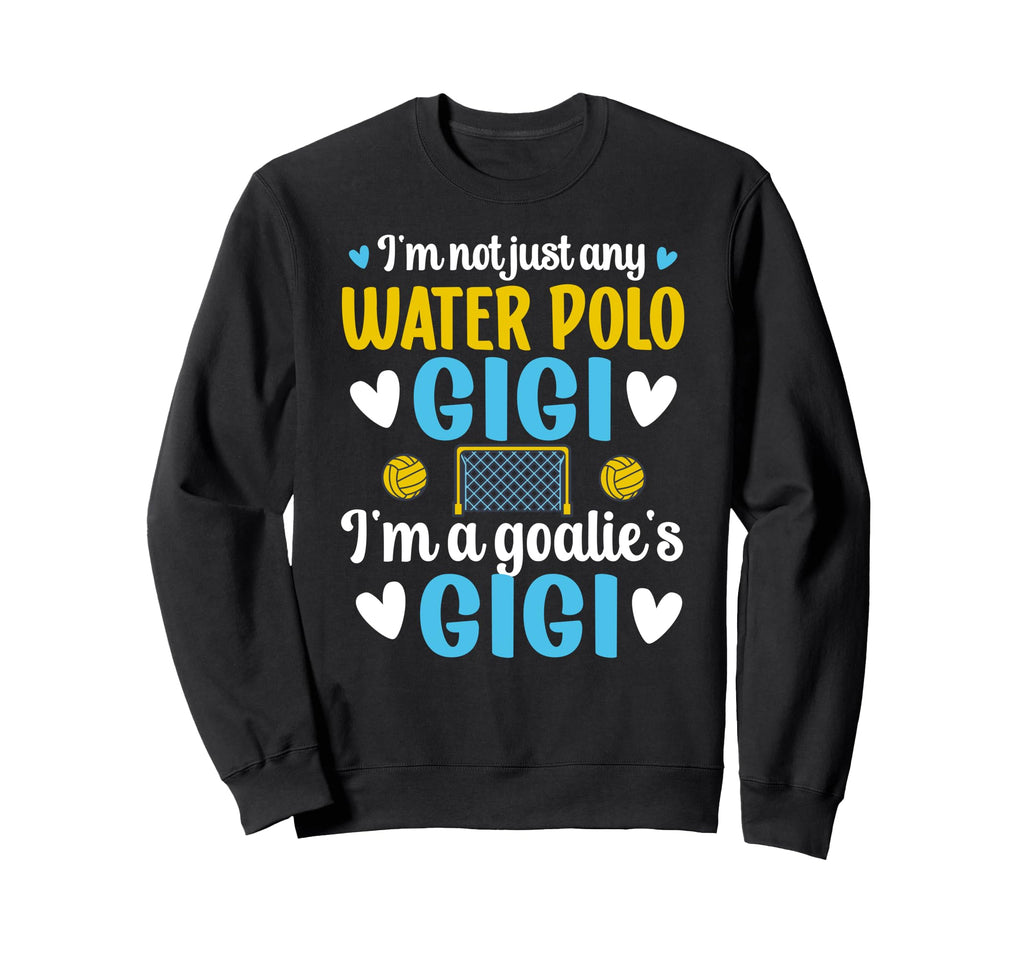 Im Water Polo Goalie Gigi Sweatshirt - Fun Novelty Design Men Women