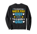 Im Water Polo Goalie Gigi Sweatshirt - Fun Novelty Design Men Women