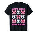 Lets Kick Some Grass Soccer Coquette T-Shirt - Custom Art Print Men Women