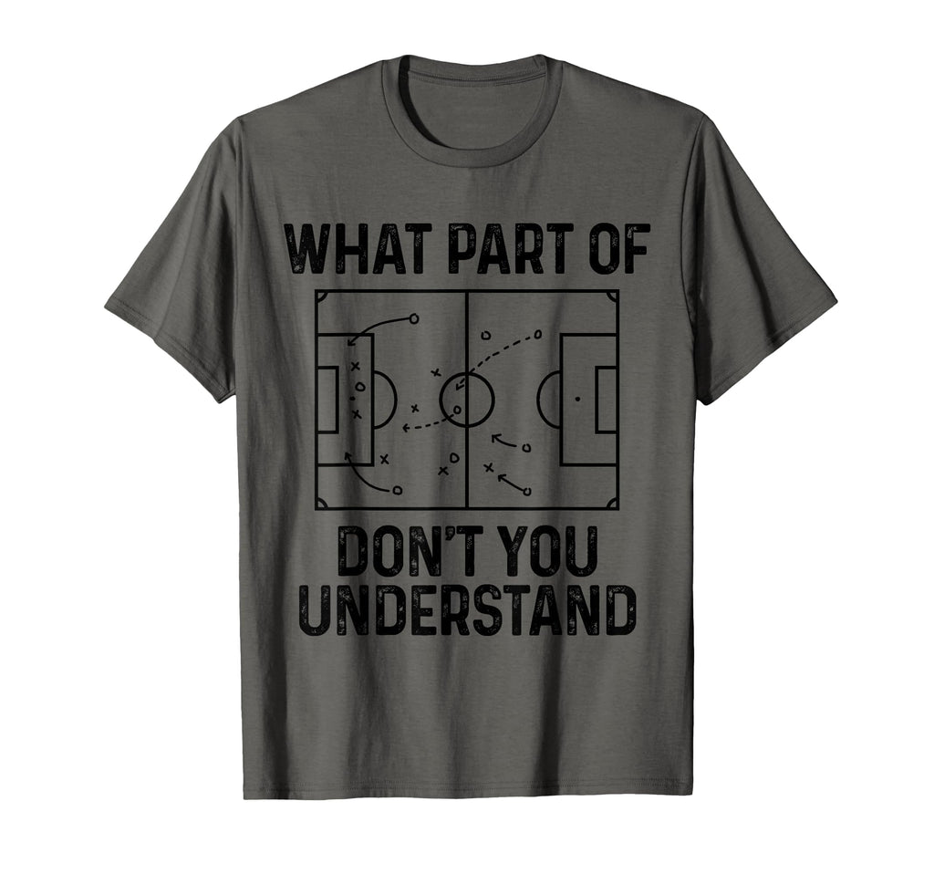Soccer What Part Dont You Understand Funny T-Shirt - Trendy Graphic Unisex