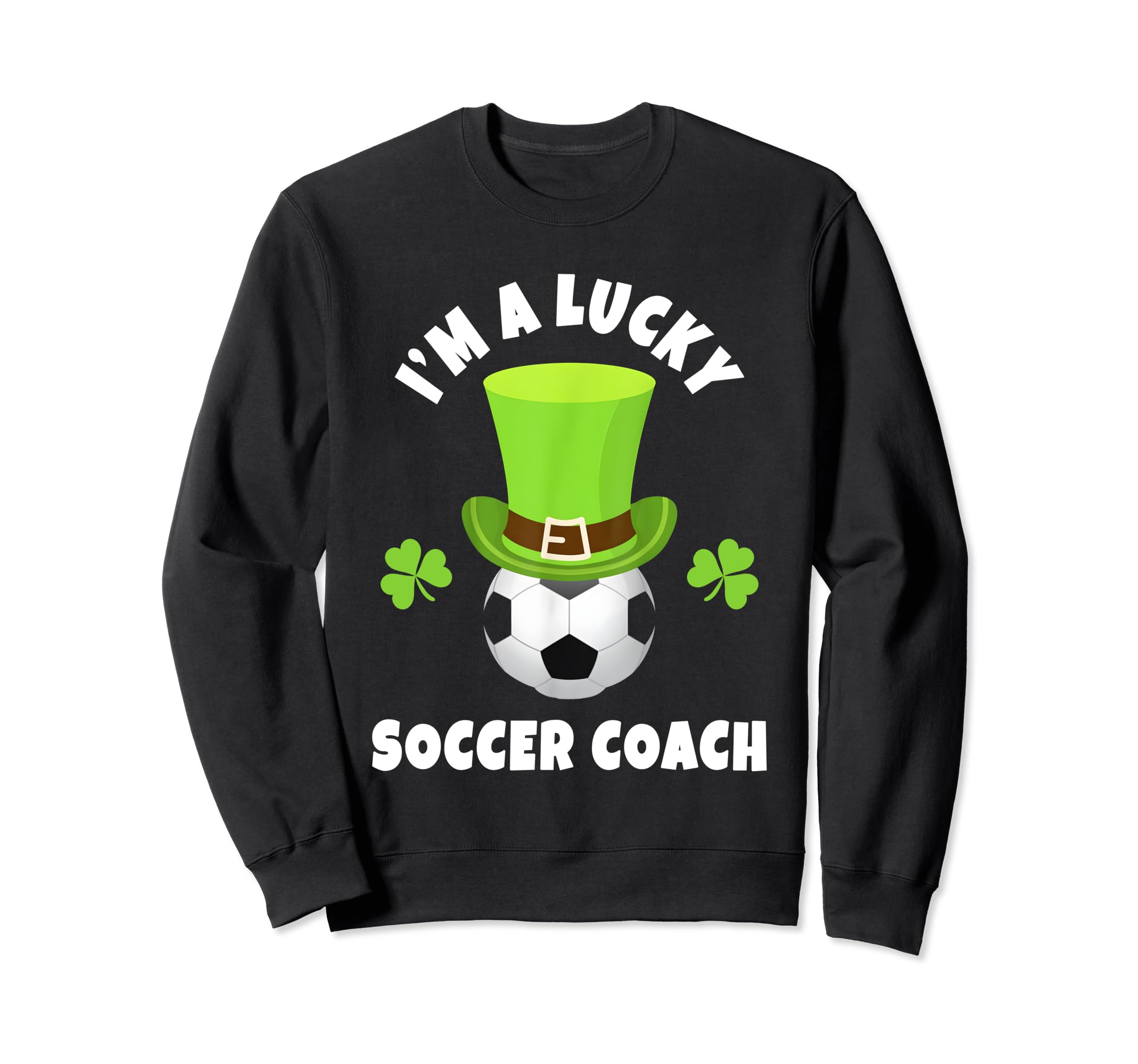 Soccer Coaches Im Lucky Sweatshirt - Casual Everyday Wear for Adults
