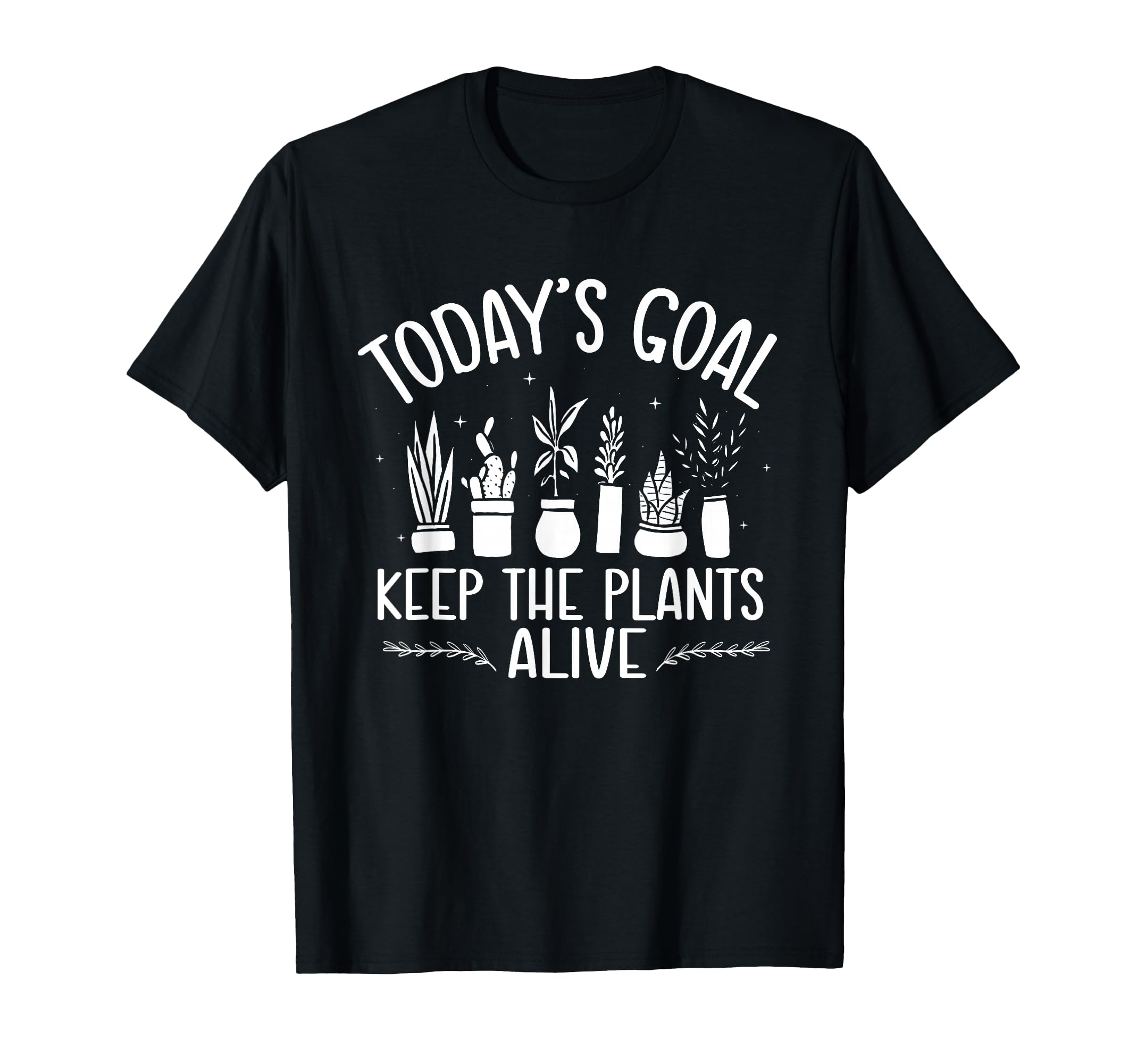 Todays Goal Keep Plants Alive Plant T-Shirt - Novelty Apparel for Adults