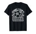 Sorry I Cant It Is Soccer Season T-Shirt - Novelty Apparel Men Women