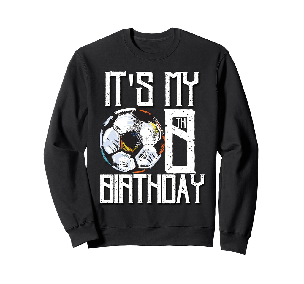 Its My 8Th Birthday Soccer Player Sweatshirt - Graphic Print for Adults