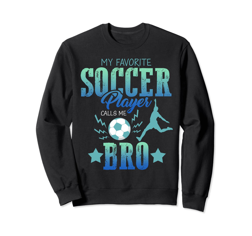 My Favorite Soccer Calls Me Brother Sweatshirt - Aesthetic Graphic Unisex