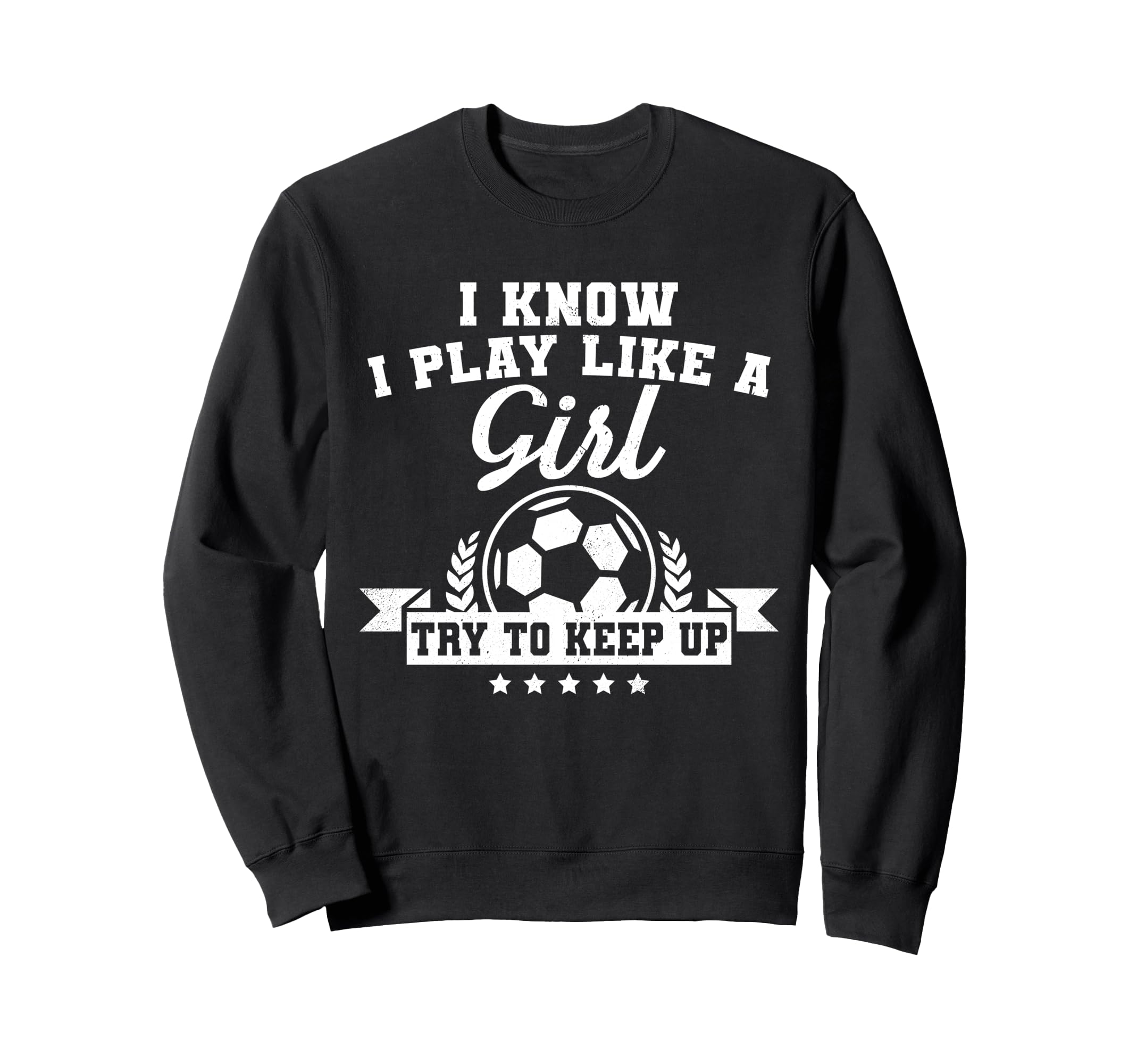 I Play Like Try To Keep Up Soccer Sweatshirt - Novelty Apparel Men Women