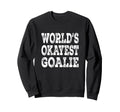 Worlds Okayest Goalie Funny Hockey Sweatshirt - Trendy Graphic Men Women