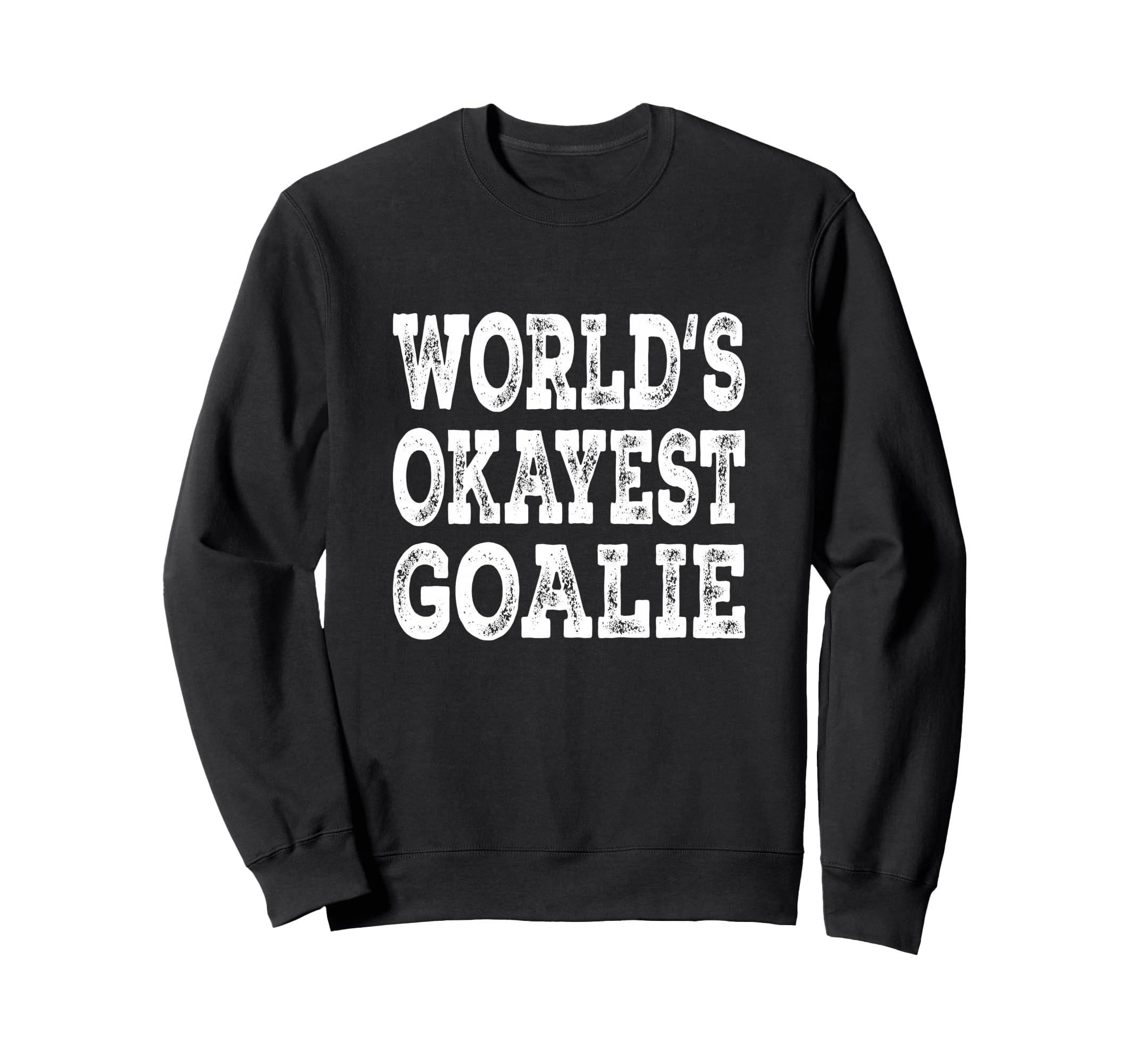 Worlds Okayest Goalie Funny Hockey Sweatshirt - Trendy Graphic Men Women
