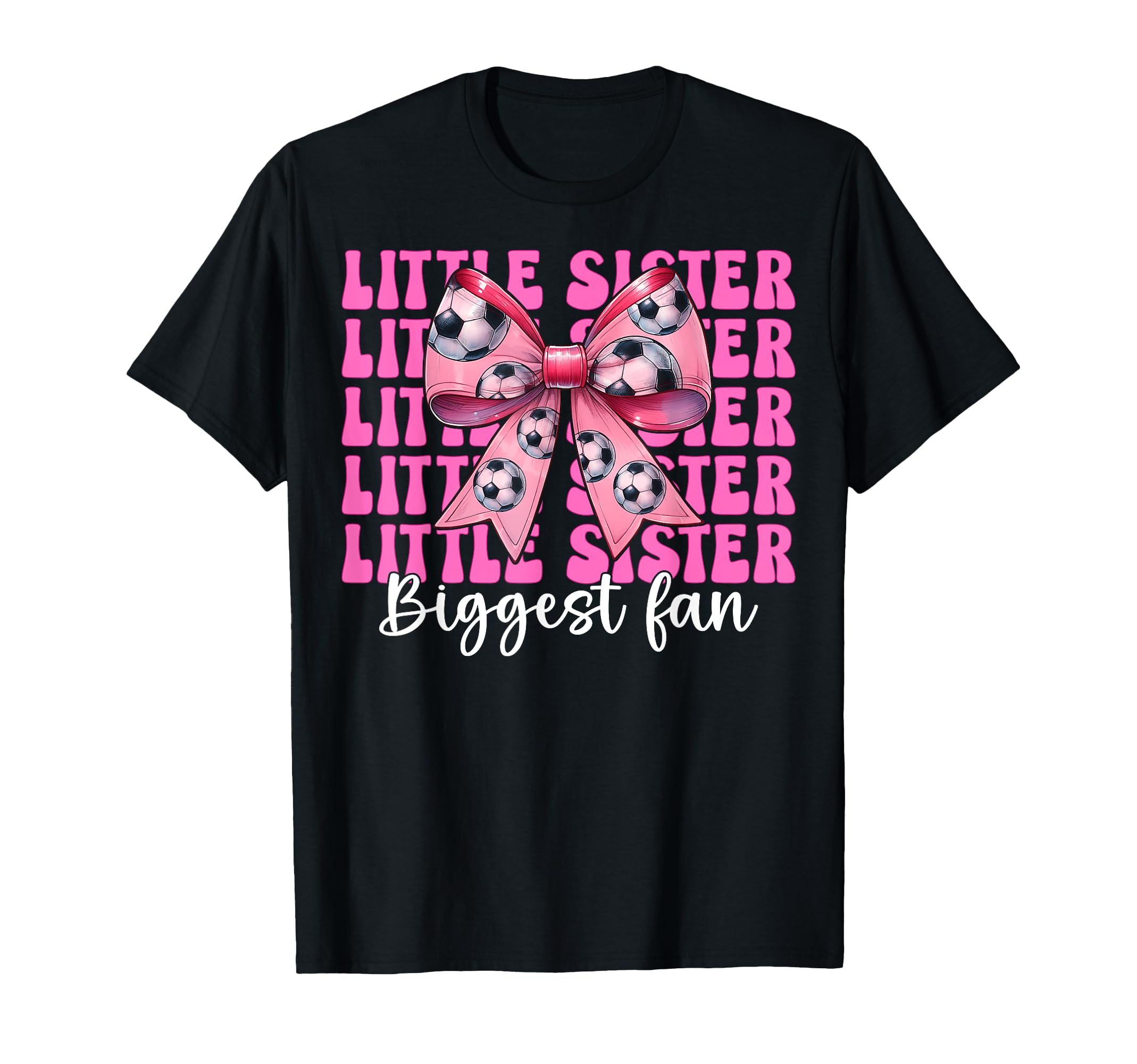 Little Sister Biggest Fan Soccer T-Shirt - Casual Everyday Wear Unisex