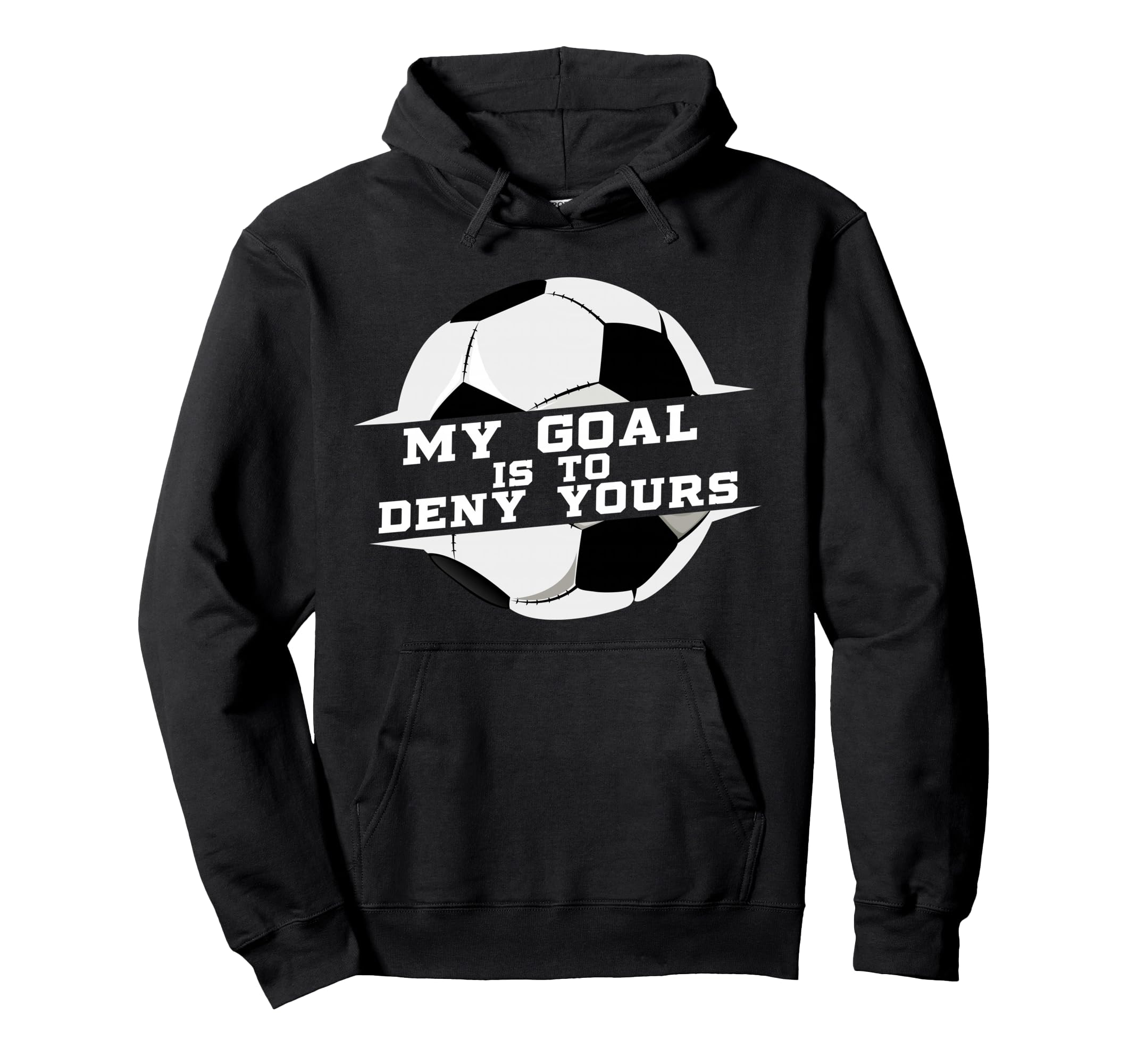 My Goal Is Deny Yours Soccer Goalie Gift Hoodie - Novelty Apparel Unisex